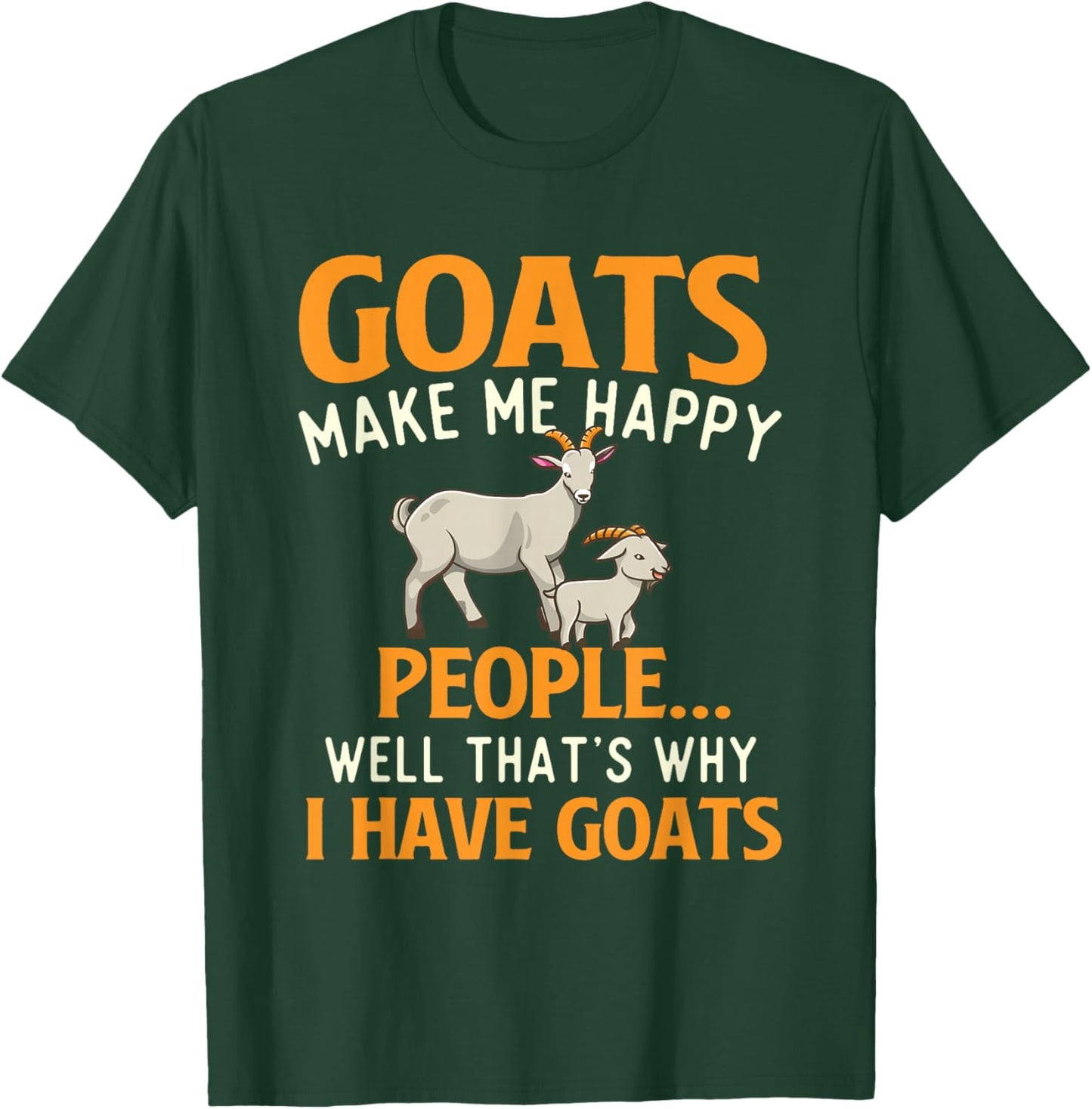 Goats Make Me Happy People - Goat Lover Farm Animal Rancher T-Shirt - T-Shirt | Forest