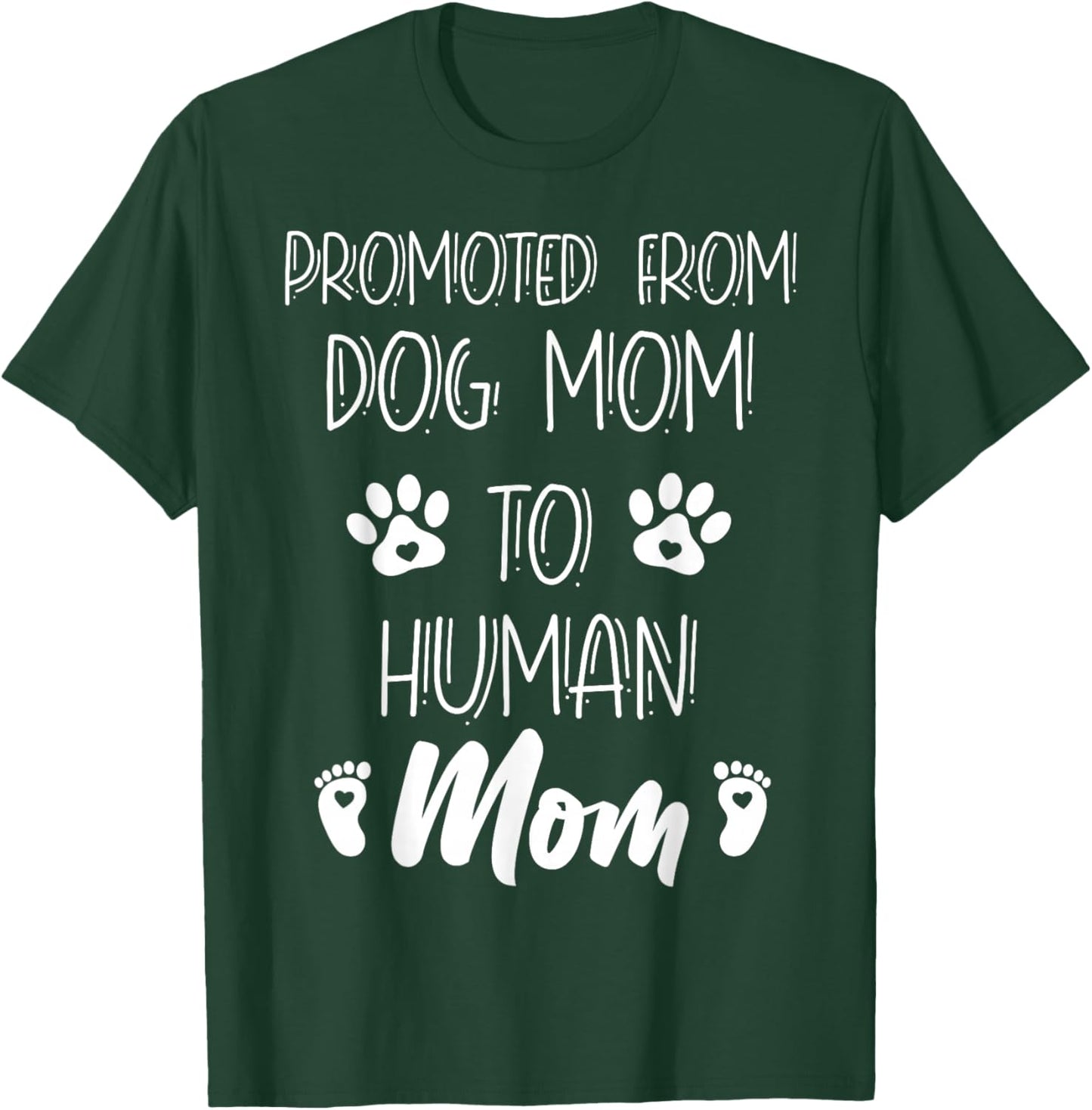 Funny New Mom Baby Promoted From Dog Mom To Human Mom Mother T-Shirt - T-Shirt | Forest