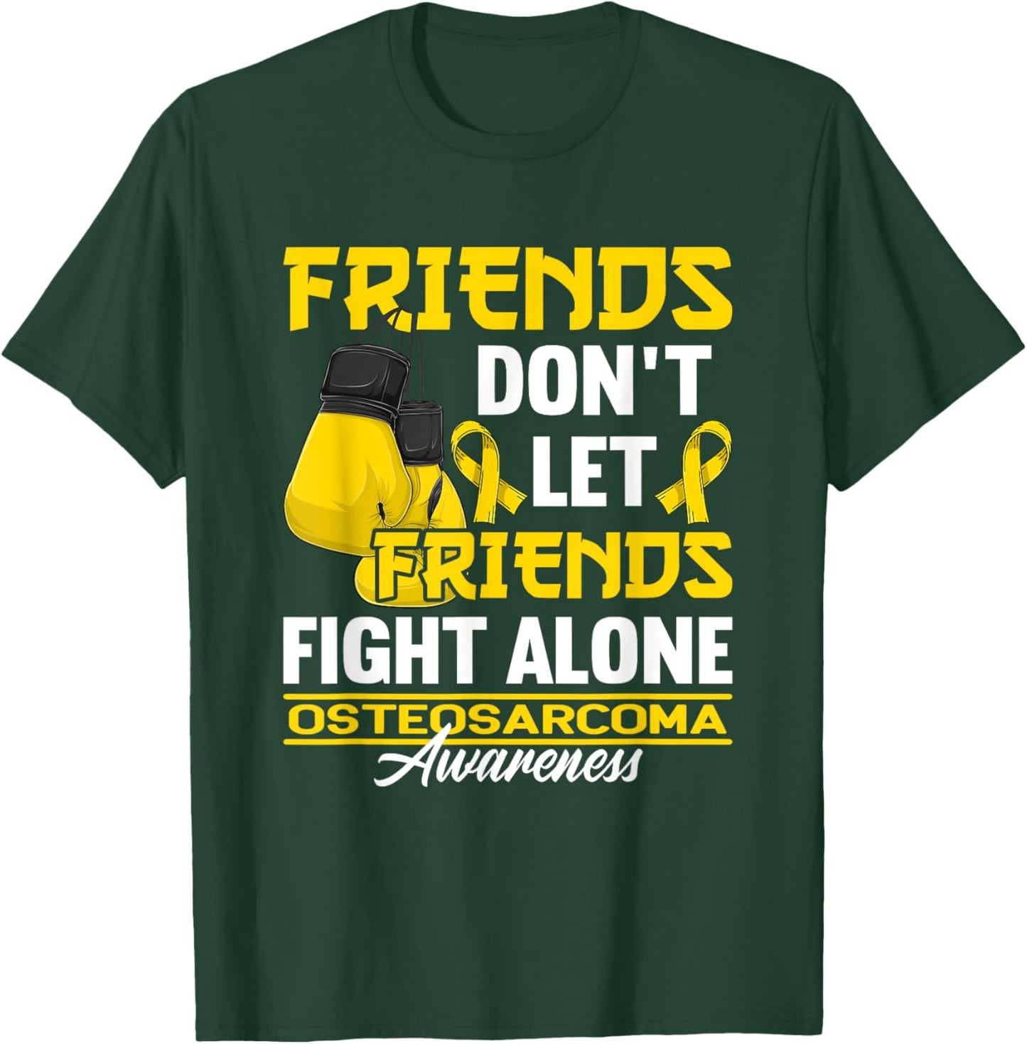 Friends Don't Let Friends Fight Alone I Osteosarcoma T-Shirt - T-Shirt | Forest