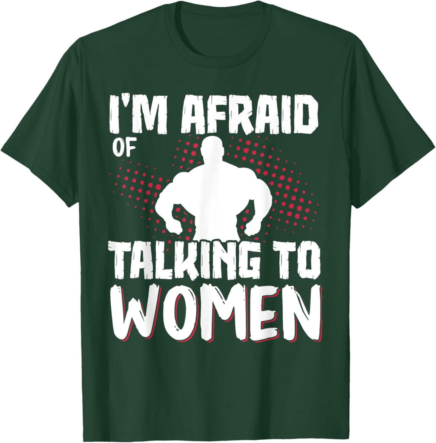 I'm Afraid Of Talking To Women T-Shirt - T-Shirt | Forest