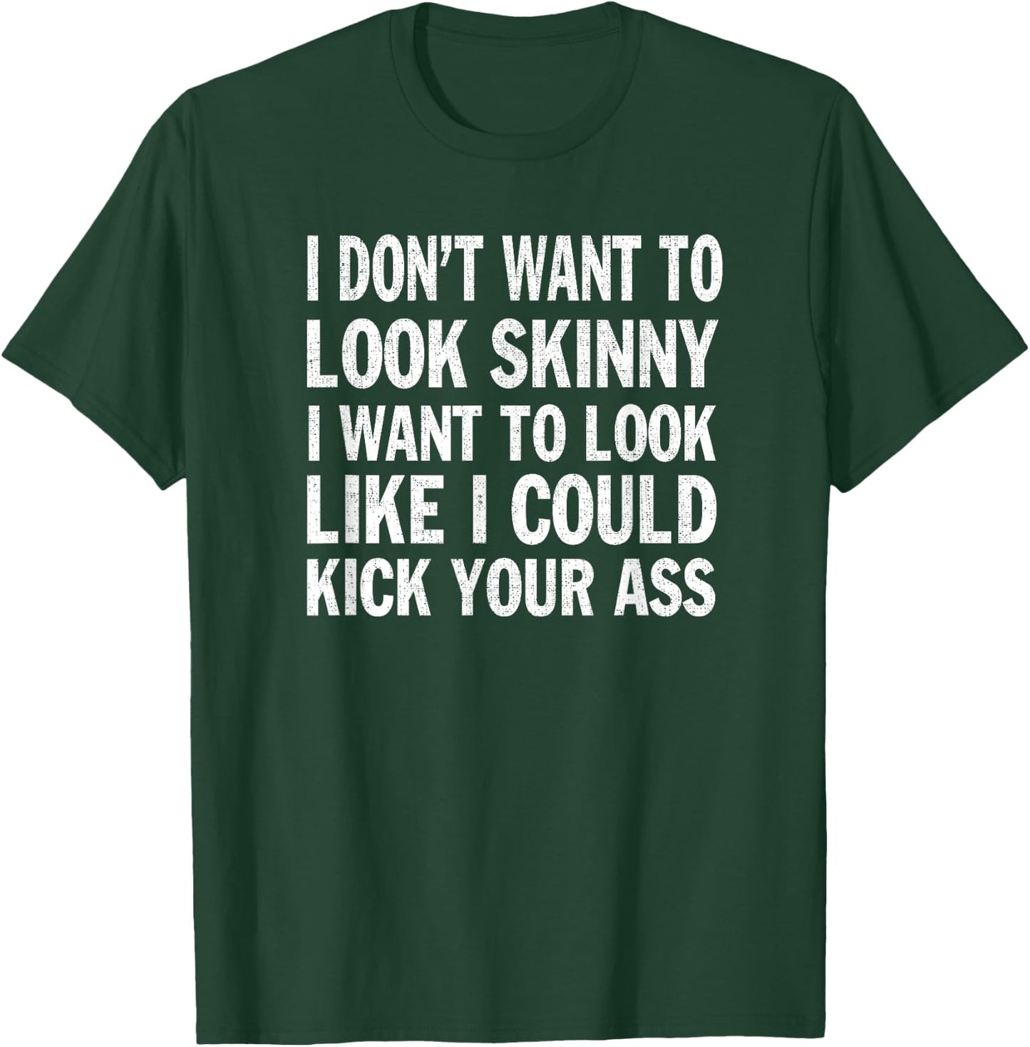 I Don't Want to Look Skinny Funny Workout Gift T-Shirt - T-Shirt | Forest