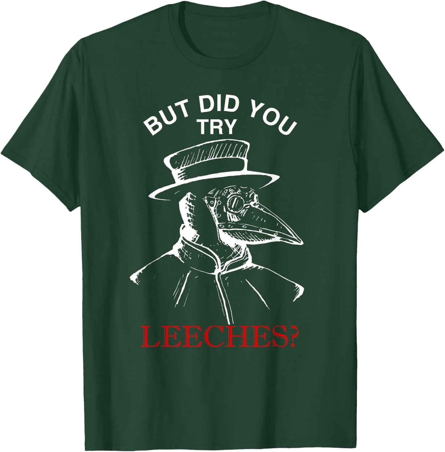But did you try leeches ? - plague doctor steampunk T-Shirt - T-Shirt | Forest
