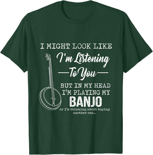 I'm Listening To You, But In My Head I'm Playing My Banjo T-Shirt - T-Shirt | Forest