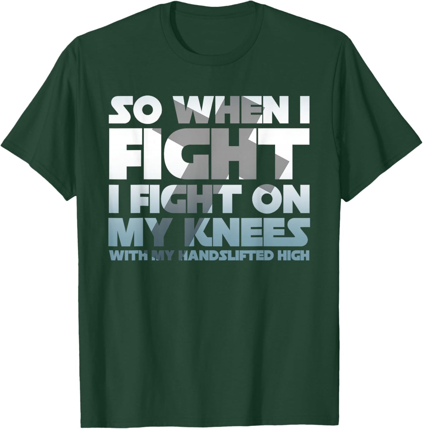 So When I Fight I Fight On My Knees Religious Christian T-Shirt - T-Shirt | Forest