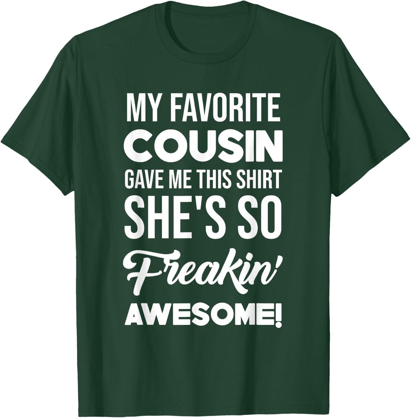 My Favorite Cousin Gave Me This Shirt She's Freakin' Awesome T-Shirt - T-Shirt | Forest