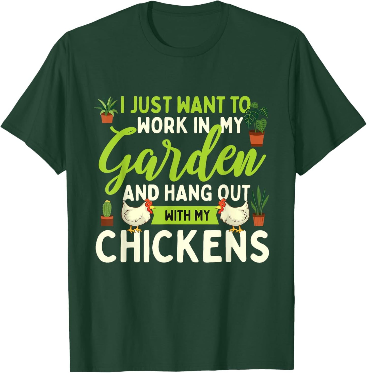 Funny Chicken Shirts I Just Want To Work In My Garden - Chicken Lover Farmyard T-Shirt - T-Shirt | Forest