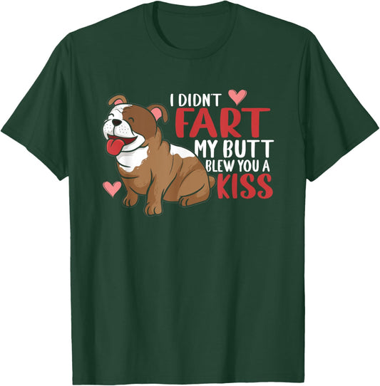 I Didn't Fart My Butt Blew You Kiss | Funny English Bulldog Men Women T-Shirt - T-Shirt | Forest