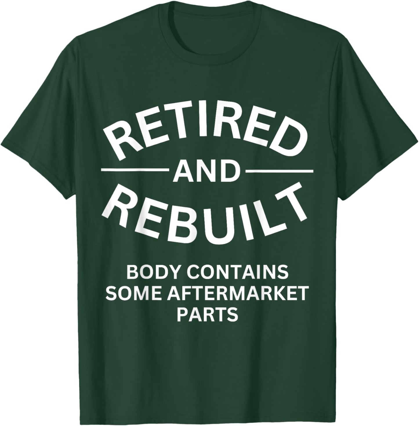 Retired and Rebuilt Body Contains Some Aftermarket Parts T-Shirt - T-Shirt | Forest