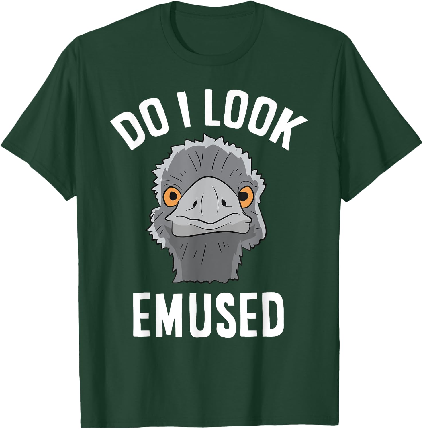 Do I Look Amused Funny Emu Animal Love Emus T-Shirt - T-Shirt | Forest