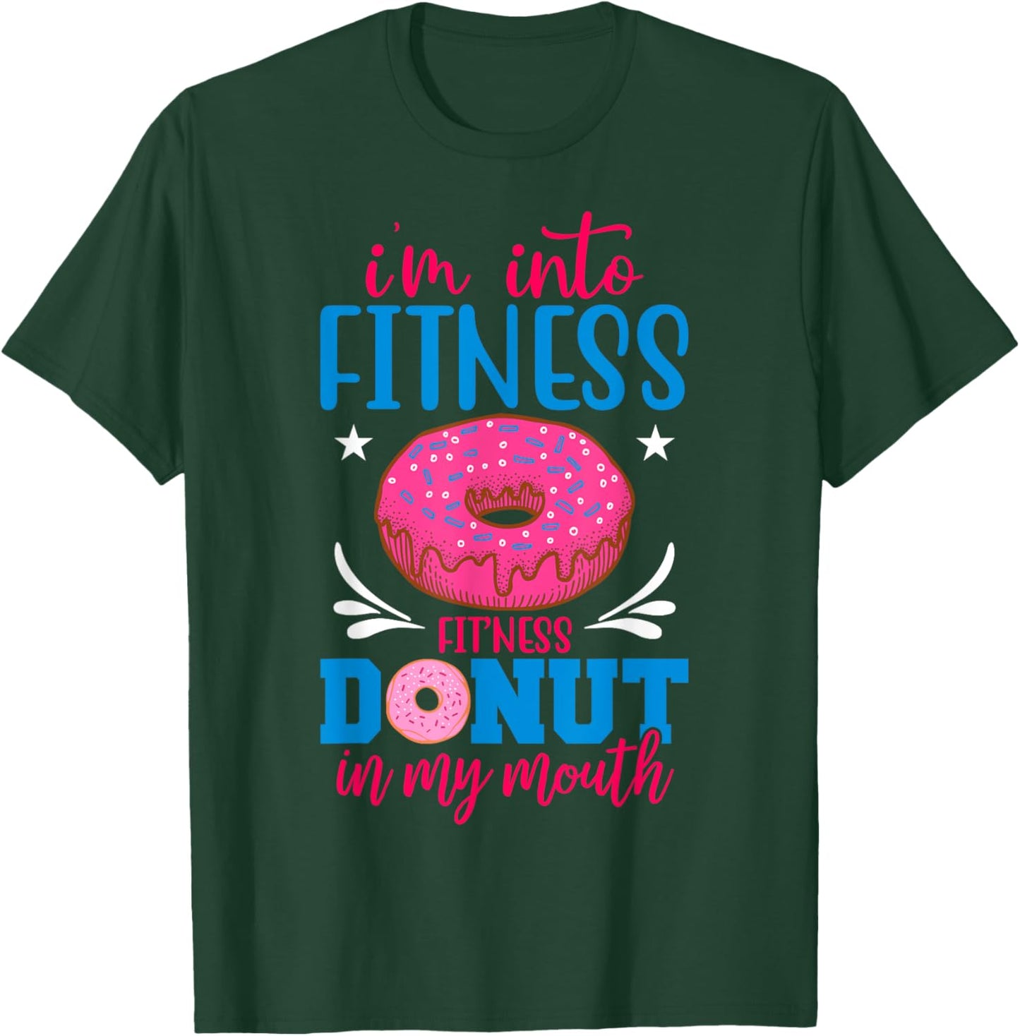 I'm into Fitness Donut in My Mouth Funny Gym Workout Lover T-Shirt - T-Shirt | Forest