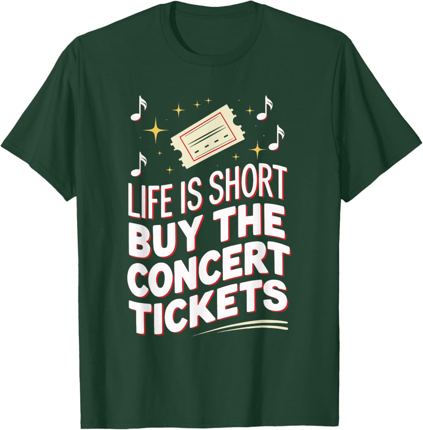 Life Is Short Buy The Concert Tickets T-Shirt - T-Shirt | Forest
