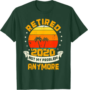 Retired 2020 Not My Problem Anymore | Retiree Gift Humor T-Shirt - T-Shirt | Forest