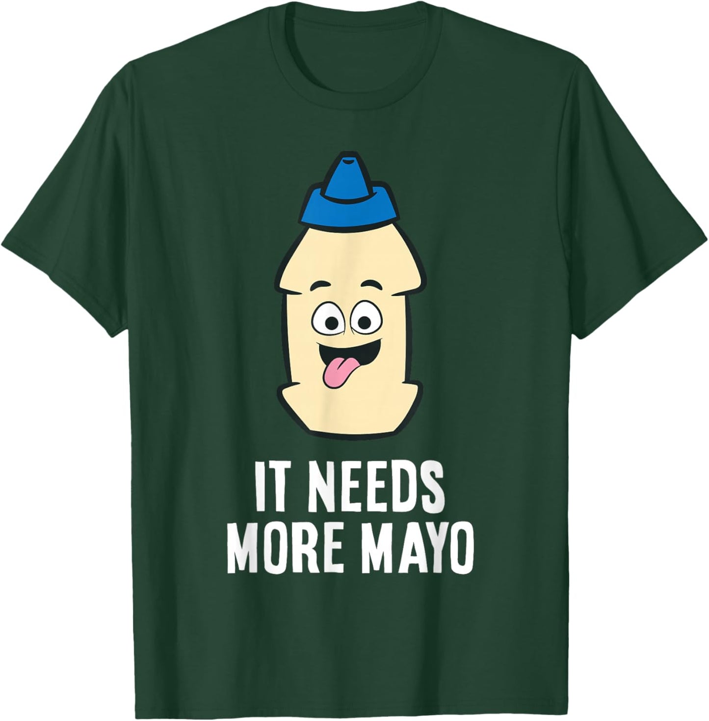 It Needs More Mayonnaise T-Shirt - T-Shirt | Forest