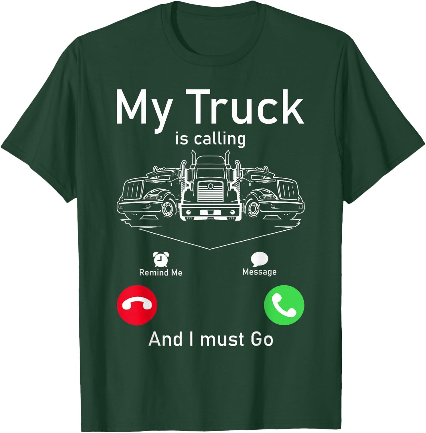 My Truck Is Calling And I Must Go T-Shirt - T-Shirt | Forest