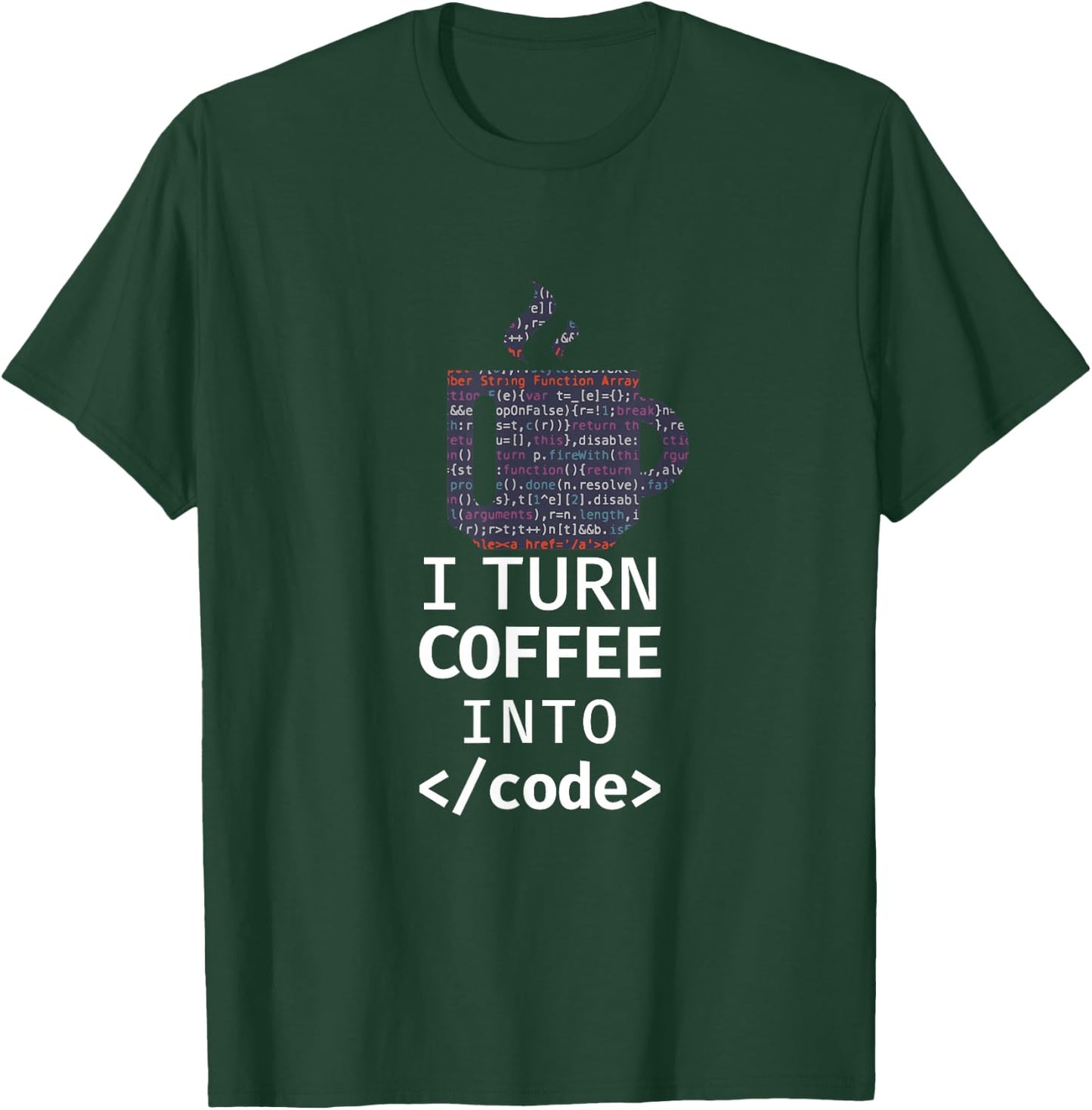 I Turn Coffee Into Code Programmer Coding T-Shirt - T-Shirt | Forest