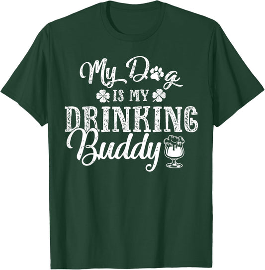 St Patricks Day Shirt, My Dog Is My Drinking Buddy T-Shirt - T-Shirt | Forest