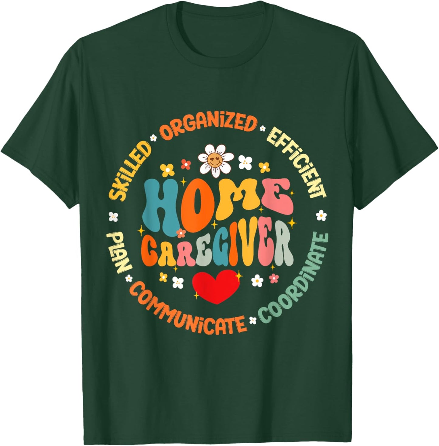 Home Caregiver Heart Caretaker Care Giver Appreciation Week T-Shirt - T-Shirt | Forest