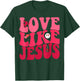 Love Like Jesus God Christian Smile Groovy Valentine's Day T-Shirt - T-Shirt | Forest