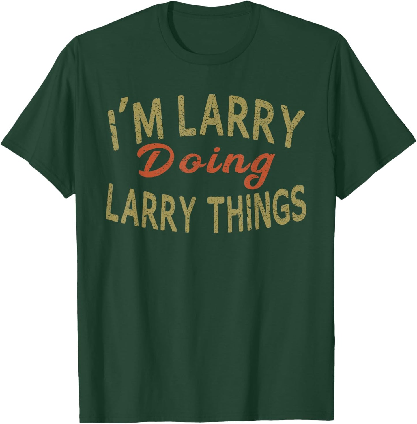 I'M LARRY DOING LARRY THINGS Funny Saying Gift T-Shirt - T-Shirt | Forest