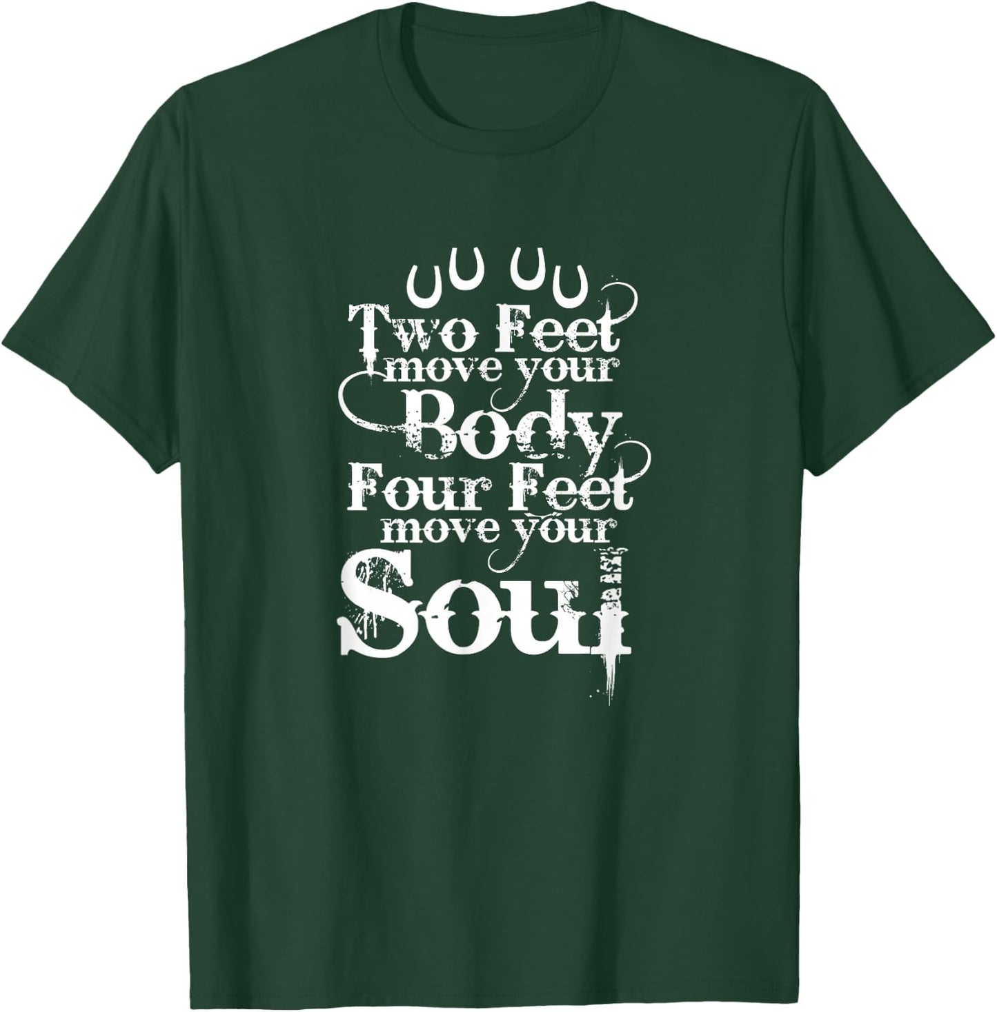 Two Feet Move Your Body Four Feet Move Your Soul Horse Rider T-Shirt - T-Shirt | Forest