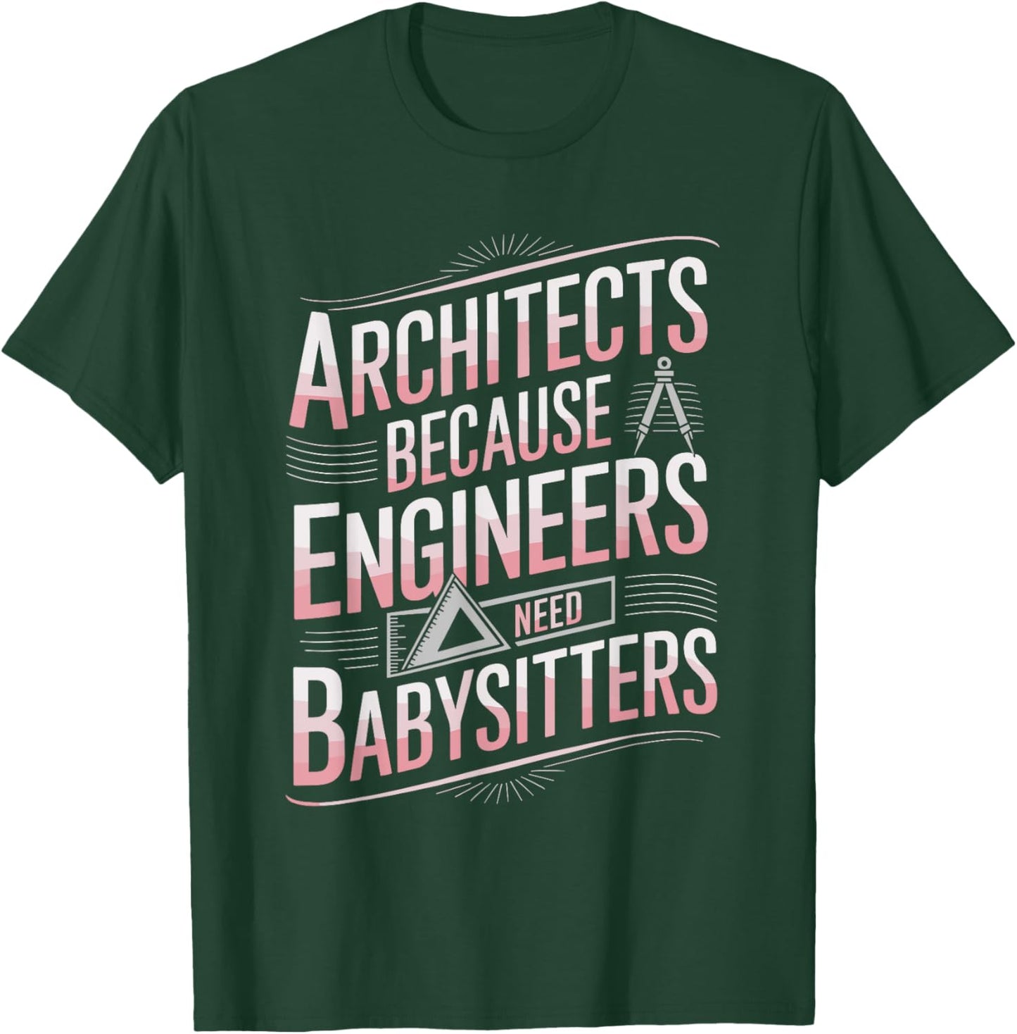 Architects Because Engineers Need Babysitters, Architectural T-Shirt - T-Shirt | Forest