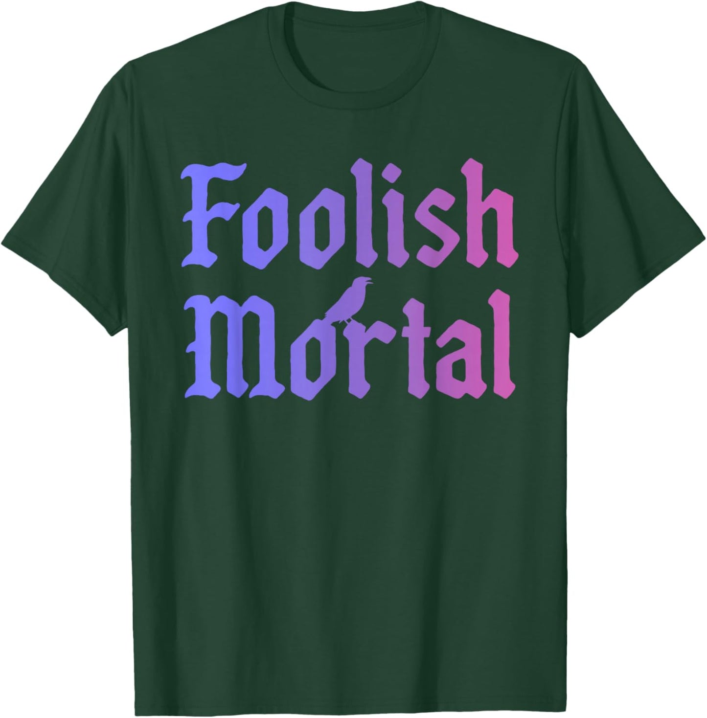 Foolish Mortal Funny Design T-Shirt - T-Shirt | Forest