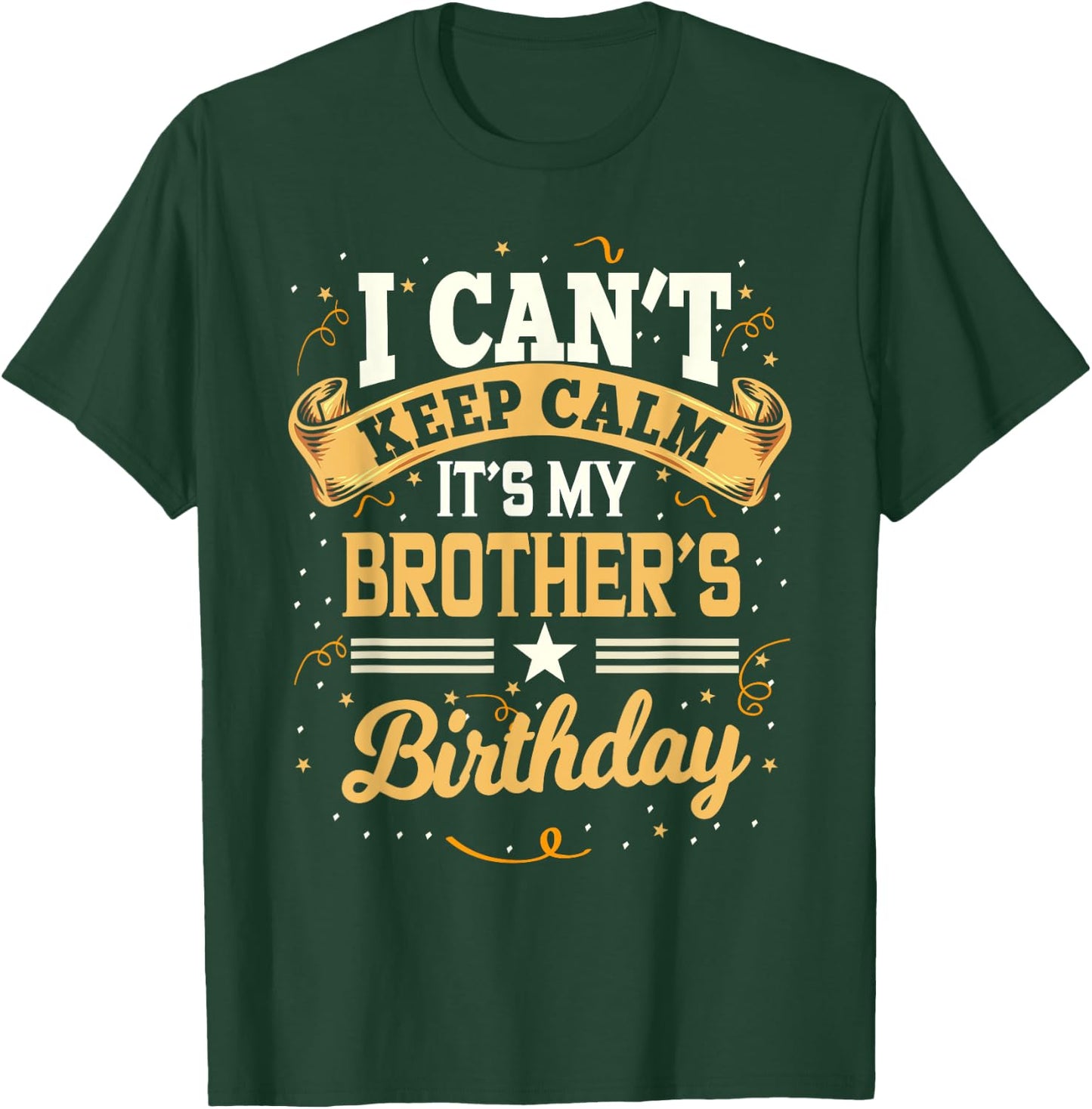 I Can't Keep Calm It's My Brother Birthday T-Shirt - T-Shirt | Forest