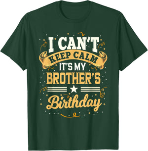 I Can't Keep Calm It's My Brother Birthday T-Shirt - T-Shirt | Forest