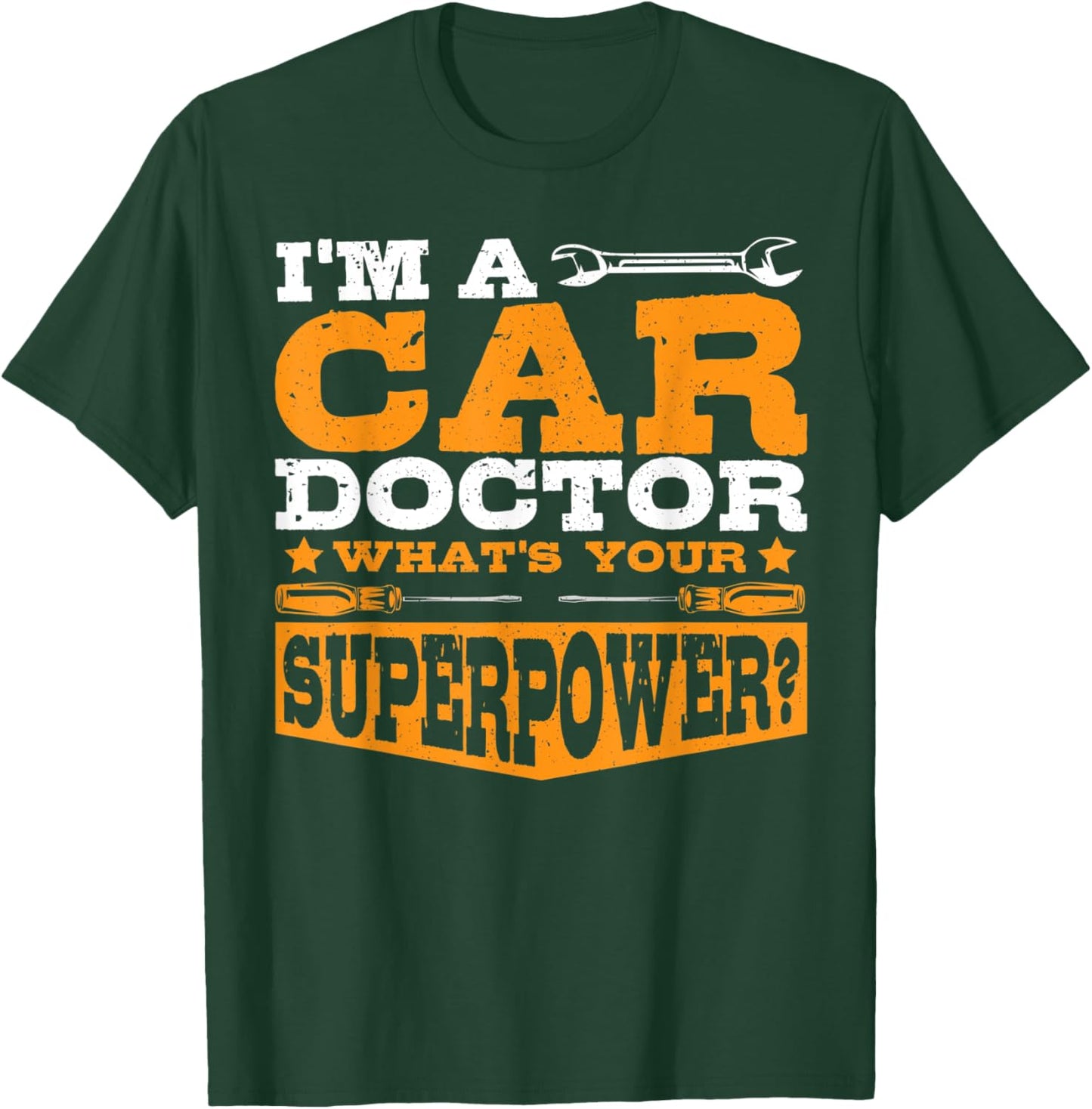 I'm A Car Doctor What's Your Superpower? Car Mechanic Garage T-Shirt - T-Shirt | Forest