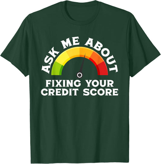 Ask About Fixing Your Credit Score Funny Repair T-Shirt - T-Shirt | Forest
