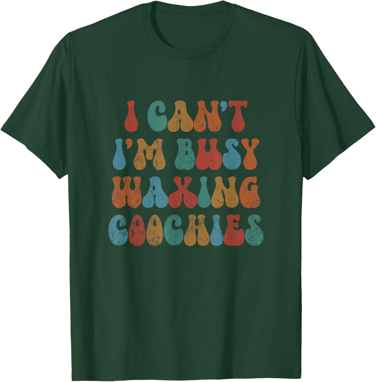 Vintage I Can't I'm Busy Waxing Coochies Esthetician Waxer T-Shirt - T-Shirt | Forest