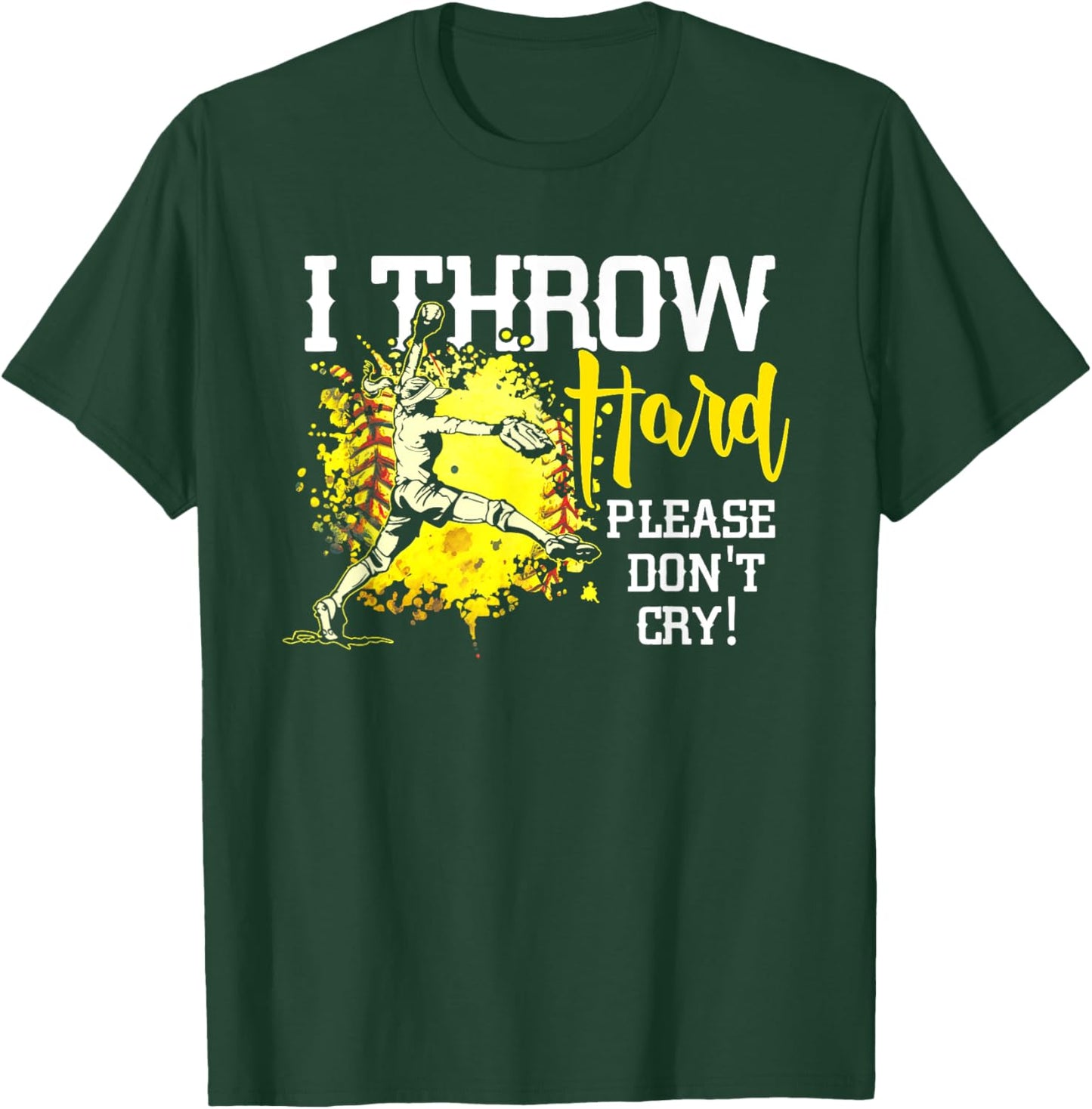 I Throw Hard Please Don't Cry Fastpitch Softball Pitcher T-Shirt - T-Shirt | Forest