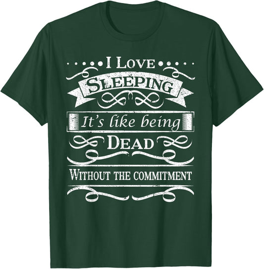 I love sleeping, it's like being dead without the commitment T-Shirt - T-Shirt | Forest