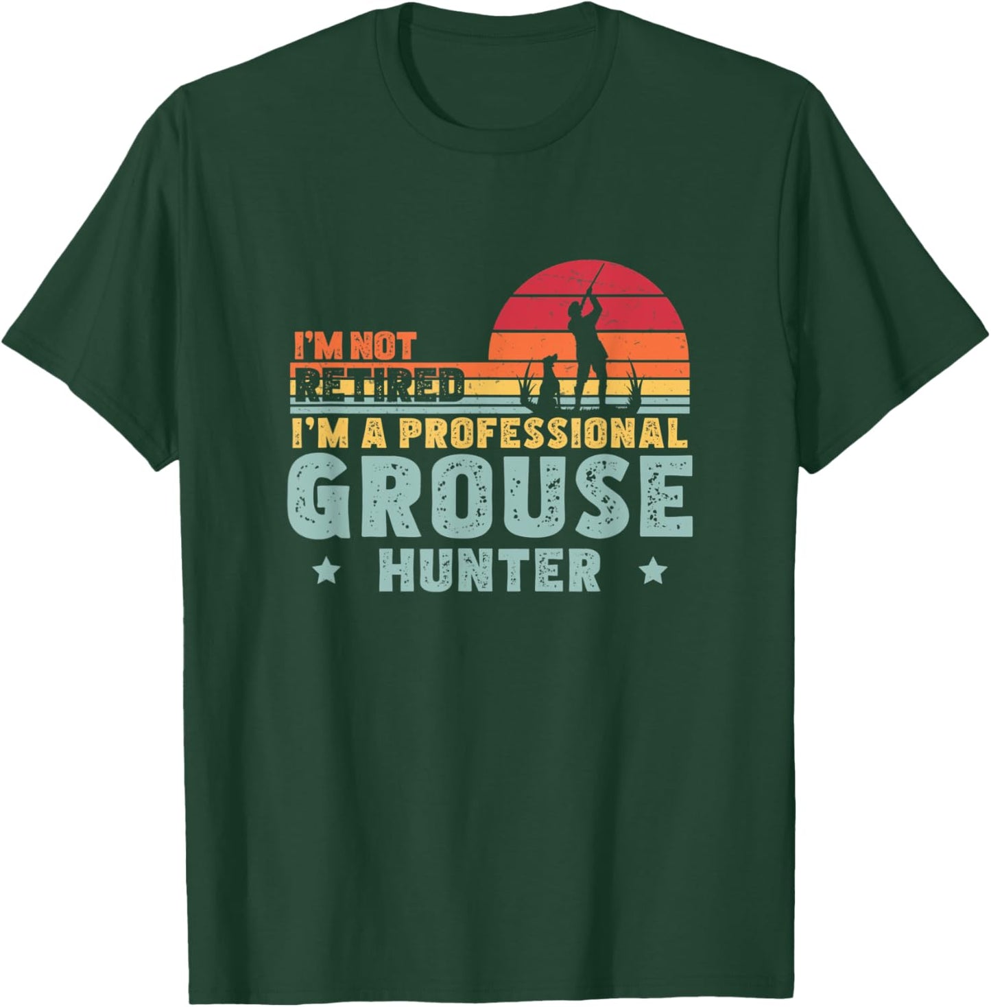 I'm Not Retired Funny Professional Grouse Hunter Grouse Hunt T-Shirt - T-Shirt | Forest