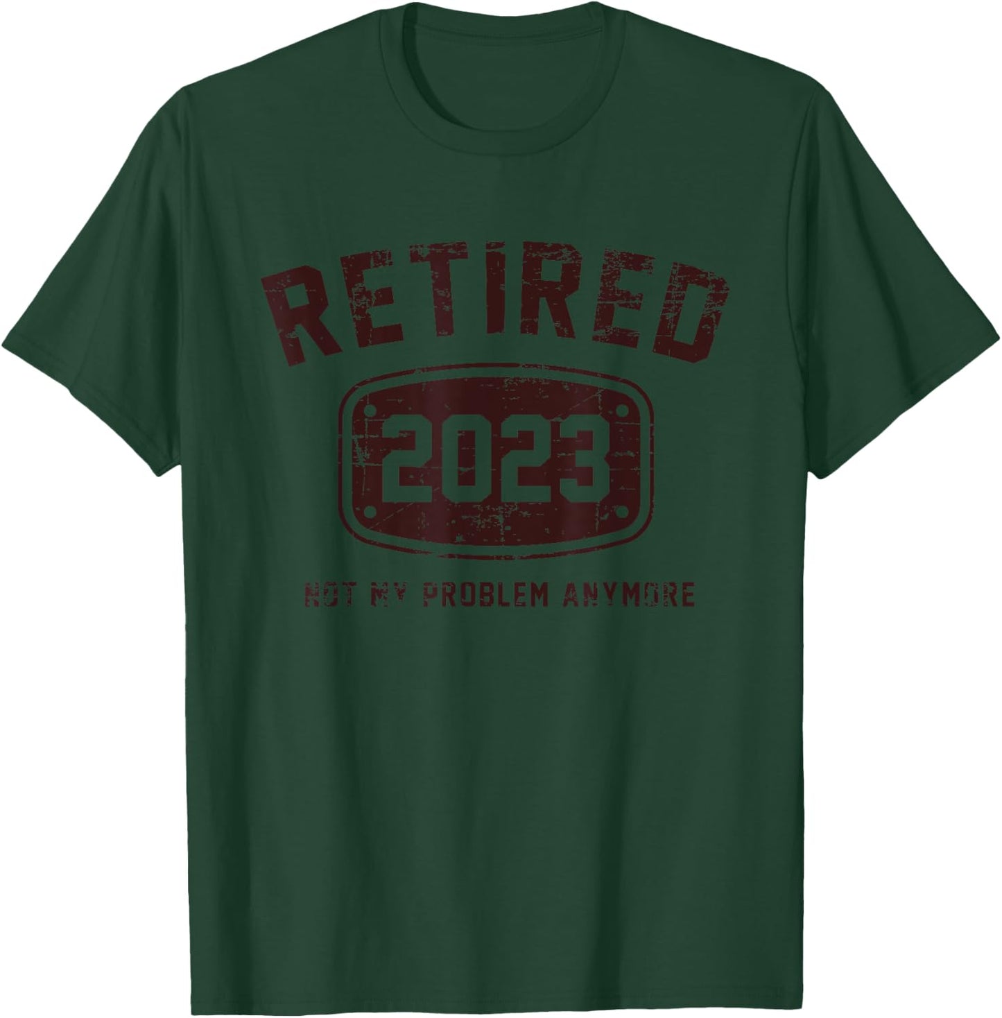 Retired 2023 Not My Problem Anymore - Vintage Gift T-Shirt - T-Shirt | Forest