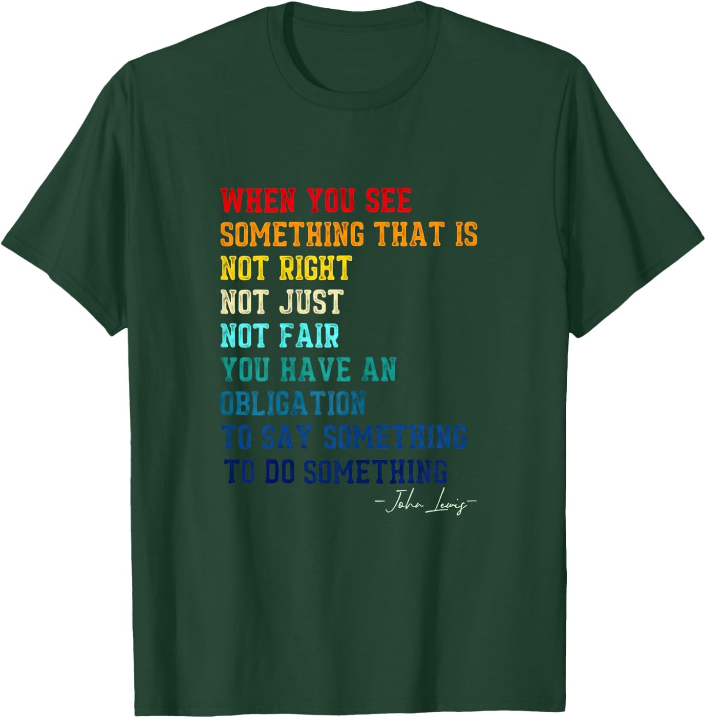 When You See Something That is Not Right John Lewis Quote T-Shirt - T-Shirt | Forest