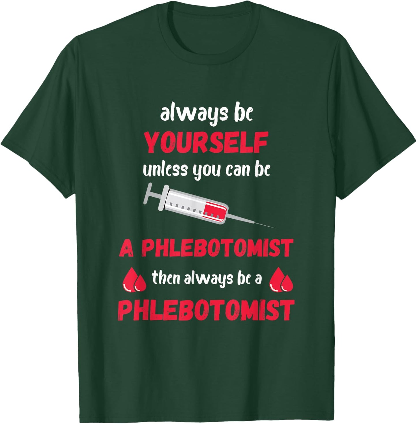 Phlebotomist Always Be Yourself Medical Medicine Nursing T-Shirt - T-Shirt | Forest