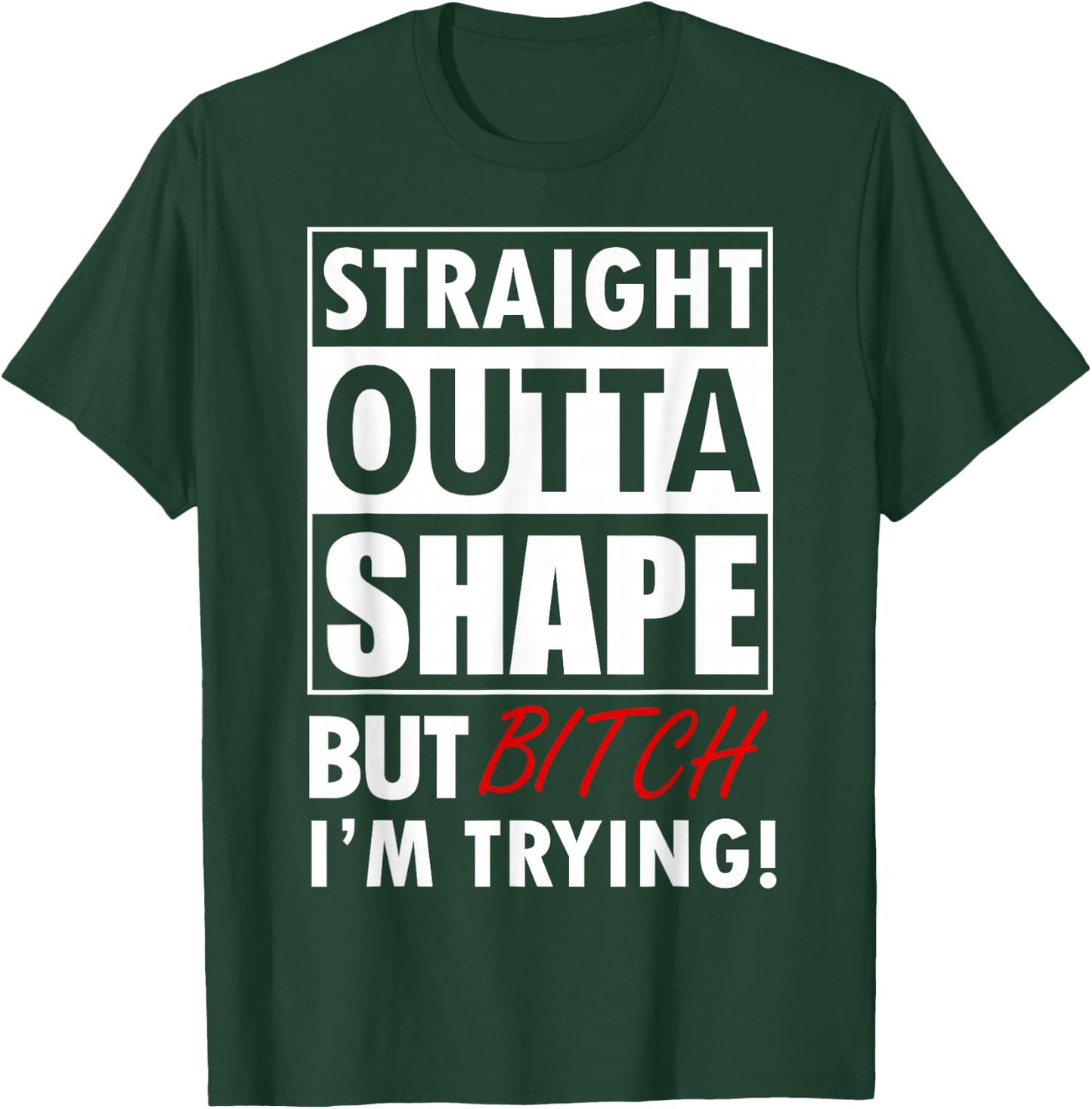 Straight Outta Shape But Bitch I'm Tryin Shirt Funny T-Shirt - T-Shirt | Forest