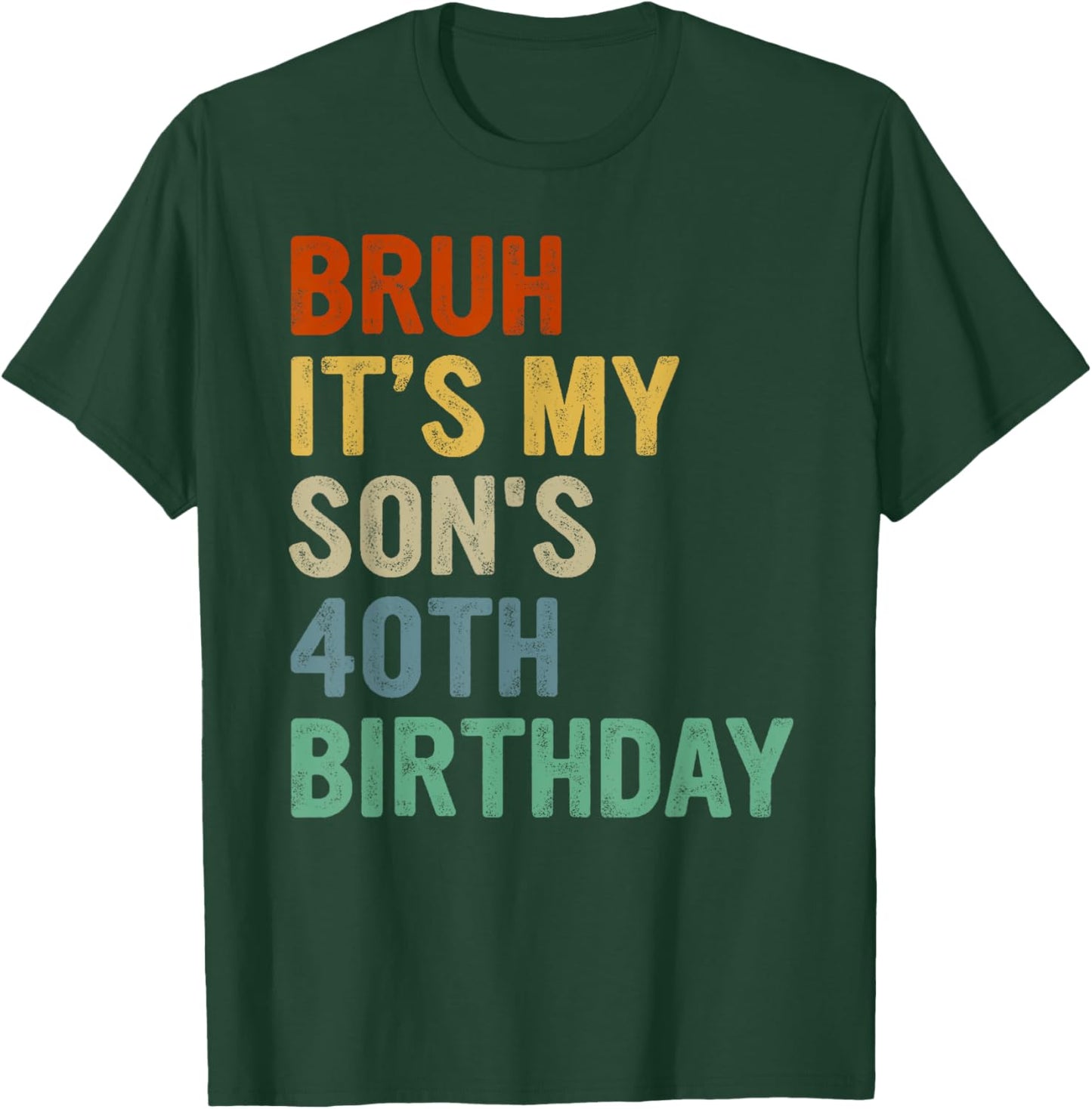 Bruh It's My Son's 40th Birthday Turning 40 Years Old T-Shirt - T-Shirt | Forest