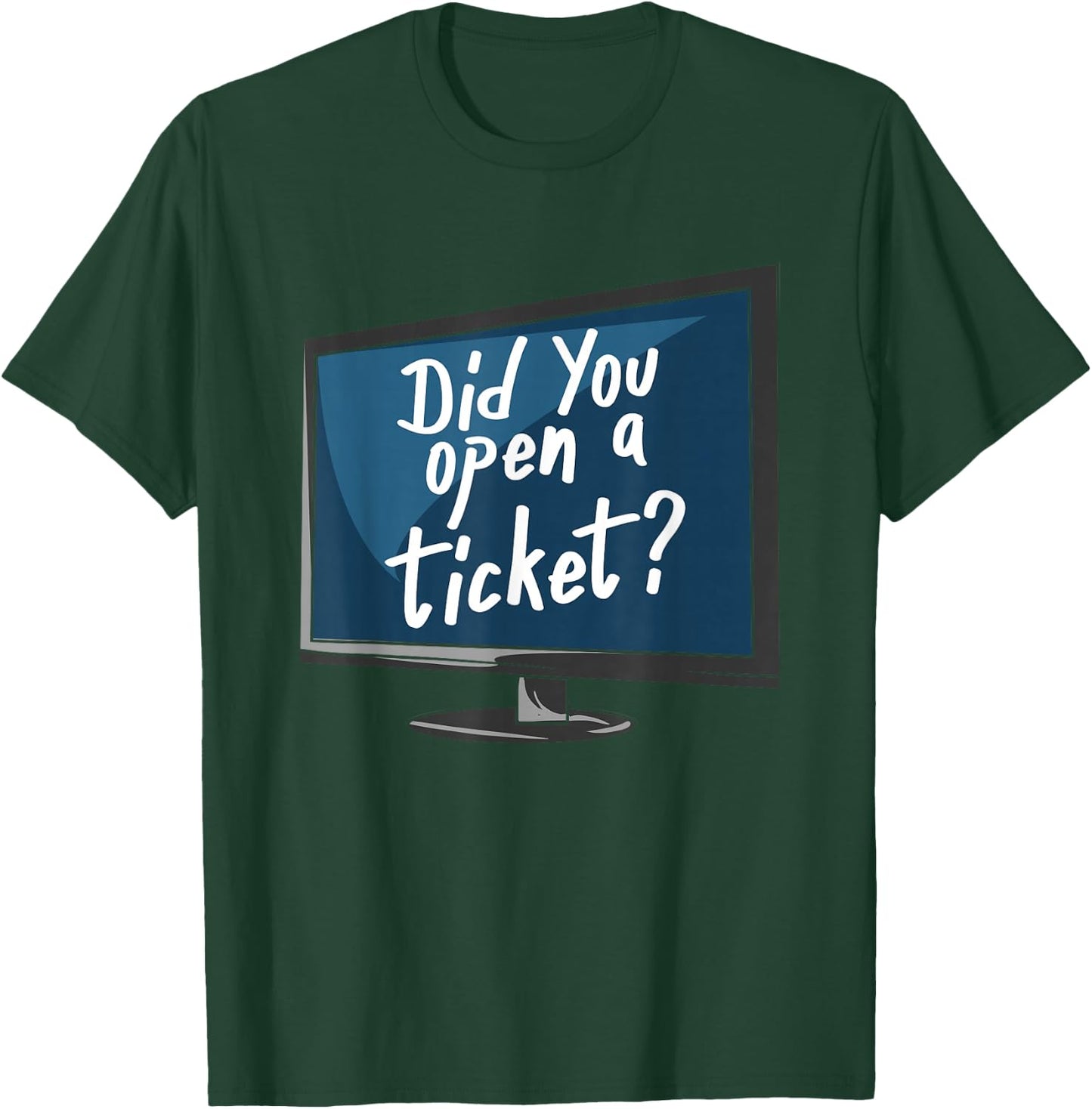 Did You Open A Ticket T-Shirt - T-Shirt | Forest