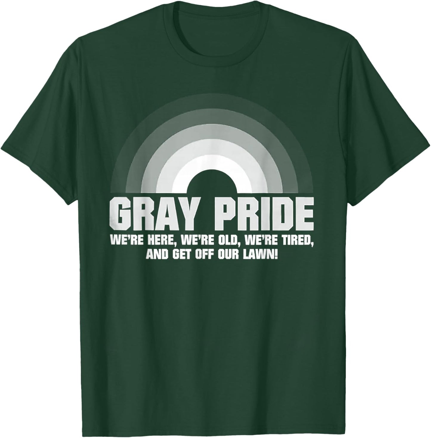Gray Pride We're Here We're Old We're Tired T-Shirt - T-Shirt | Forest