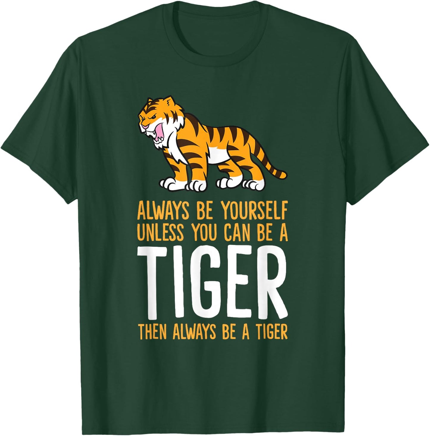 Always Be Yourself Unless You Can Be A Tiger Small T-Shirt - T-Shirt | Forest