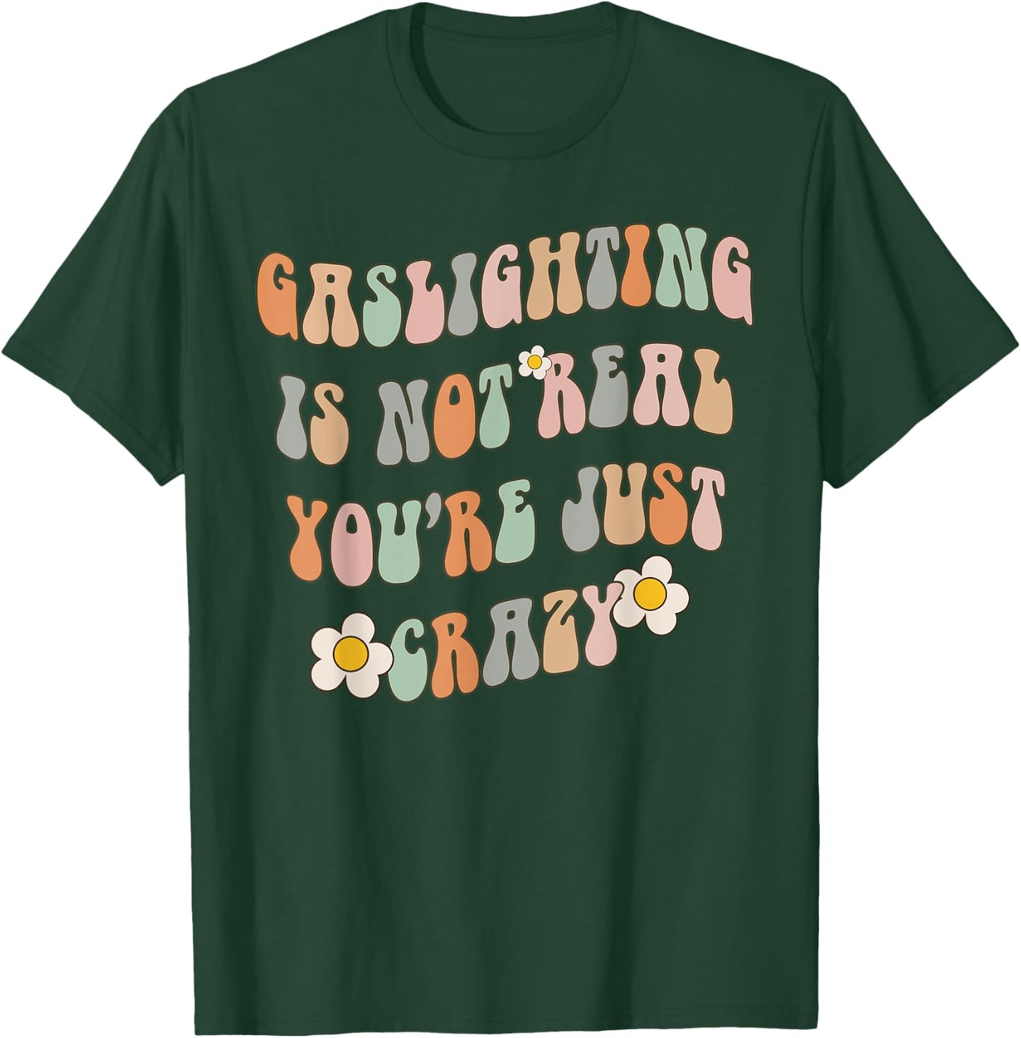 Gaslighting Is Not Real You're Just Crazy Gaslight Survivor T-Shirt - T-Shirt | Forest