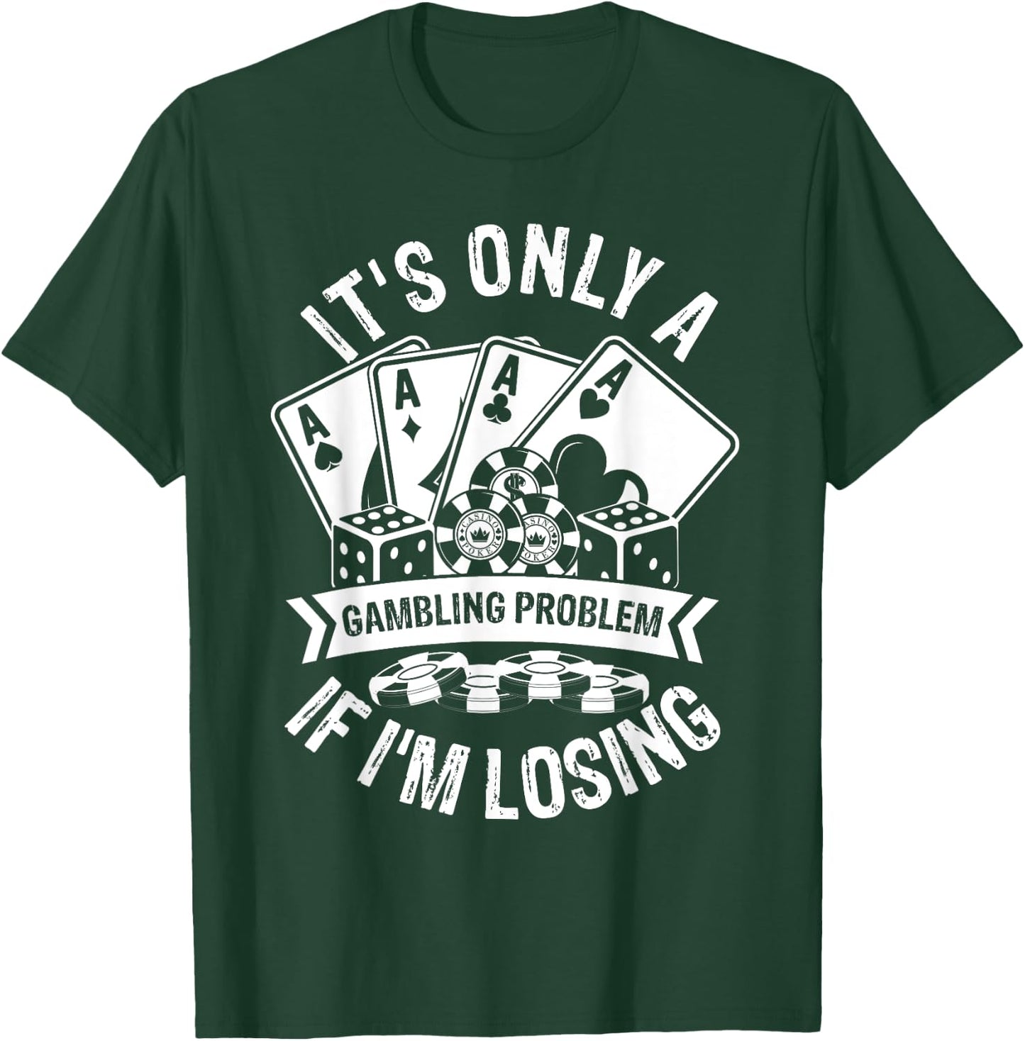 It's Only a Gambling Problem If I'm Losing T-Shirt - T-Shirt | Forest
