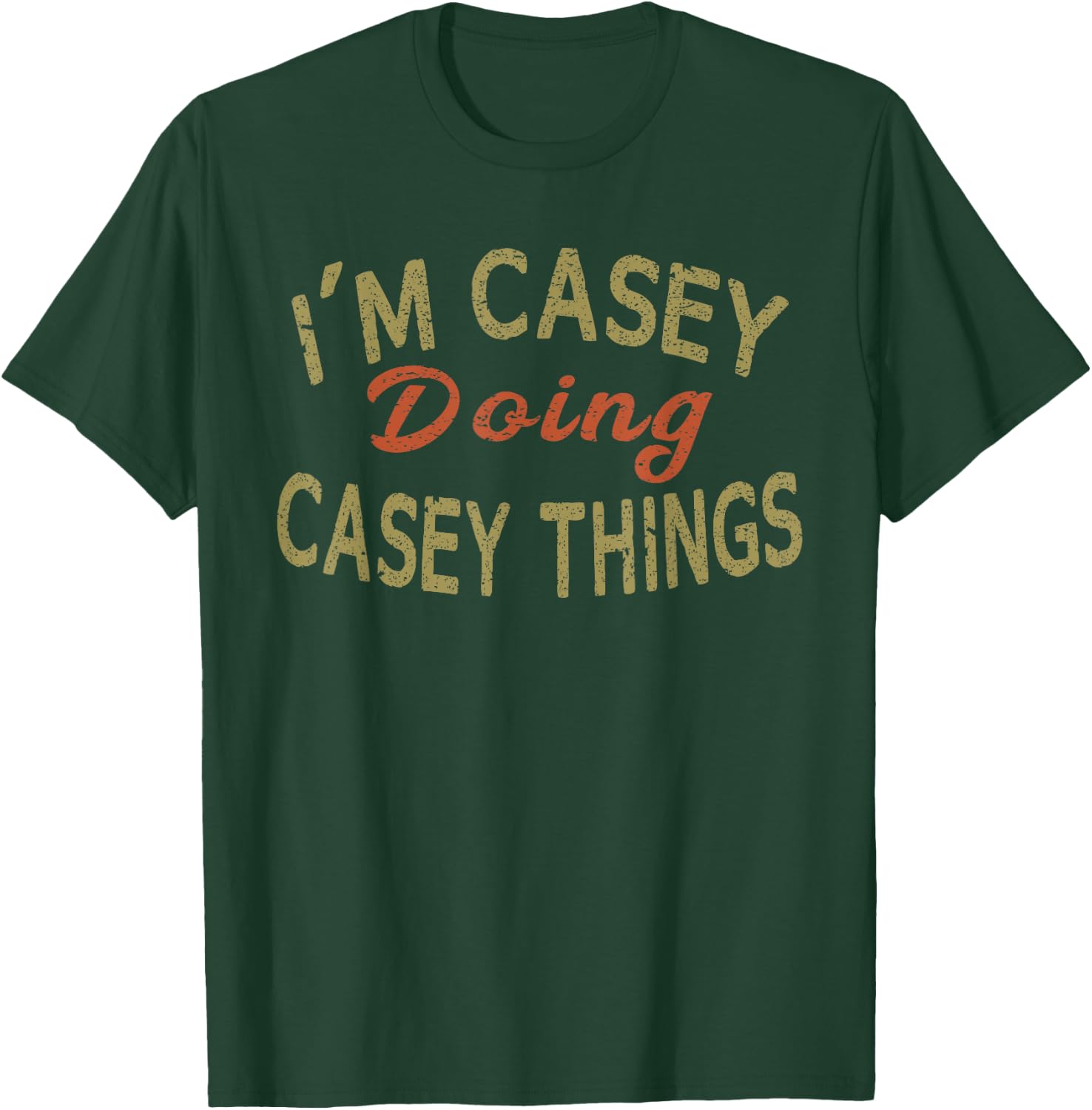 I'M CASEY DOING CASEY THINGS Funny Saying Gift T-Shirt - T-Shirt | Forest