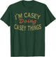 I'M CASEY DOING CASEY THINGS Funny Saying Gift T-Shirt - T-Shirt | Forest