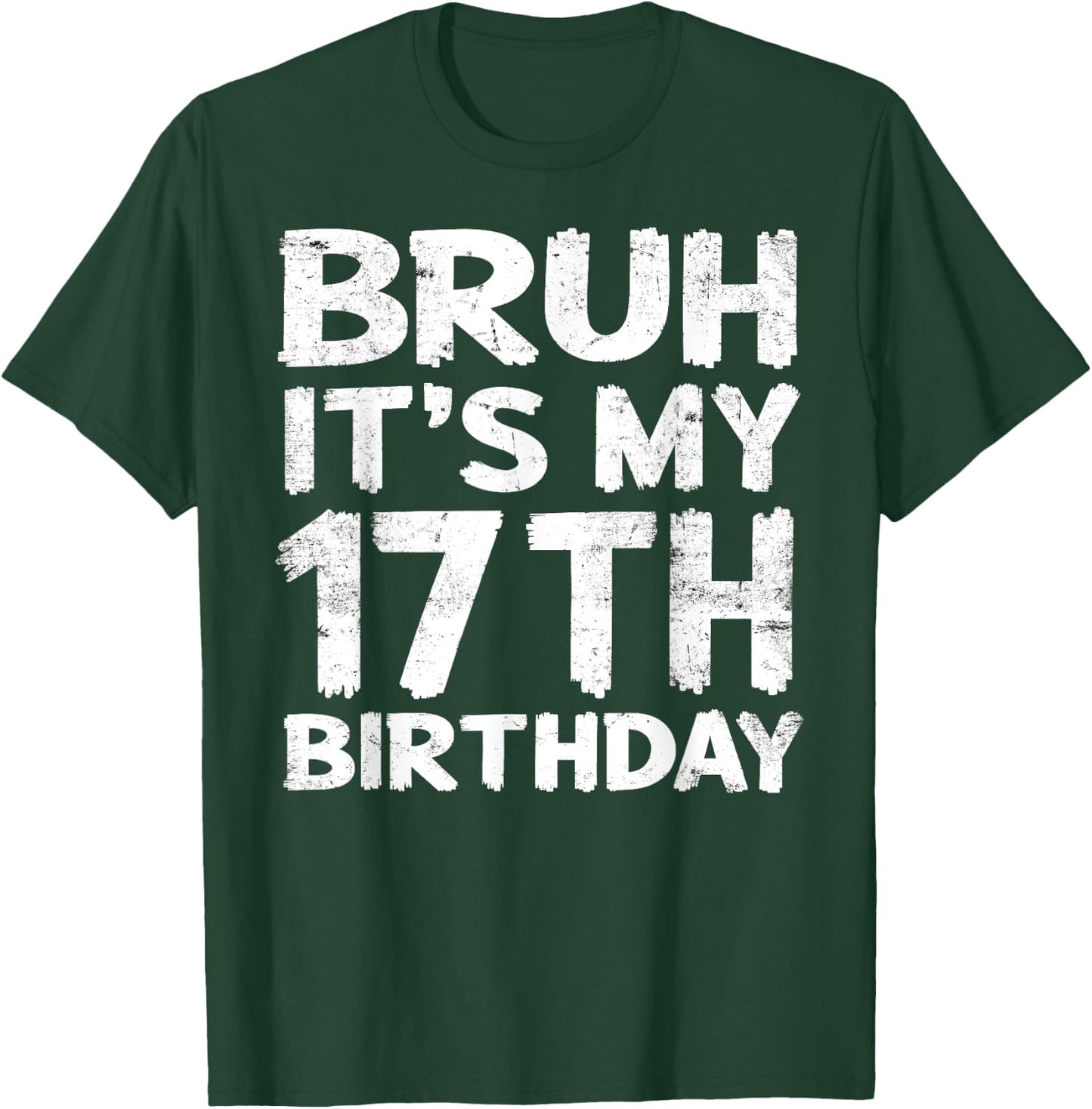 Bruh It's My 17th Birthday 17 Year Old Birthday Gift T-Shirt - T-Shirt | Forest