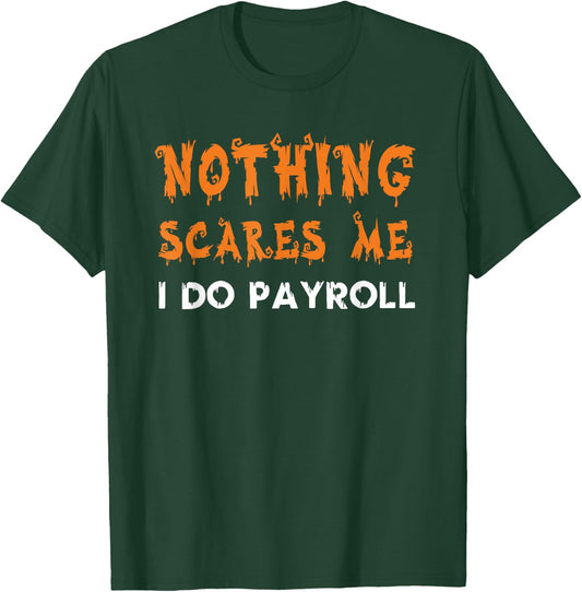 Nothing Scares Me I Do Payroll Halloween Human Resources T-Shirt - T-Shirt | Forest
