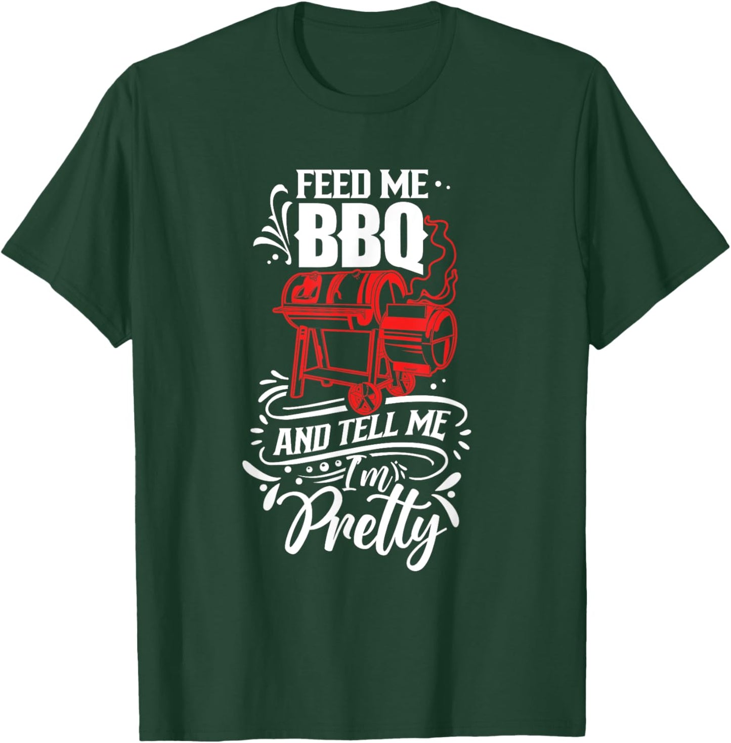 Feed Me Bbq And Tell Me I'm Pretty Meat Barbecue Grill T-Shirt - T-Shirt | Forest
