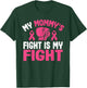 My Mommy's Fight Is My Fight Breast Cancer Awareness Fighter T-Shirt - T-Shirt | Forest